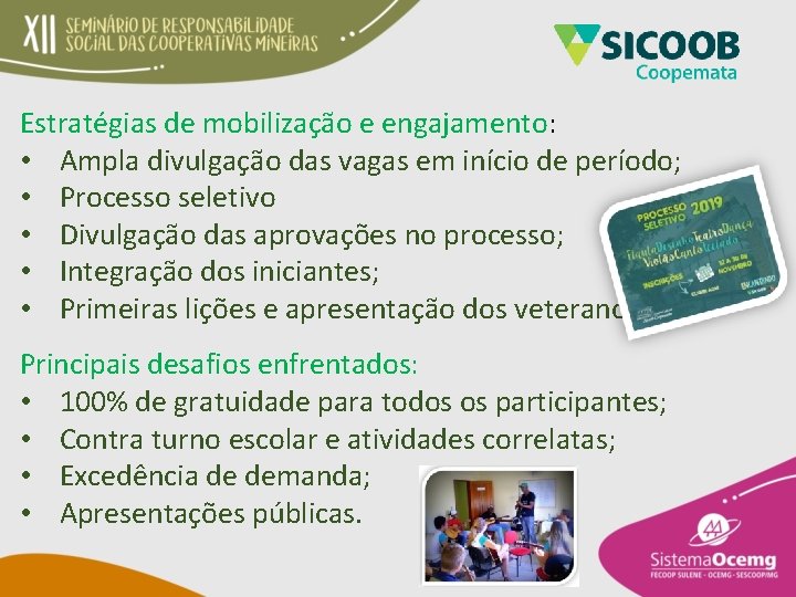 Estratégias de mobilização e engajamento: • Ampla divulgação das vagas em início de período;