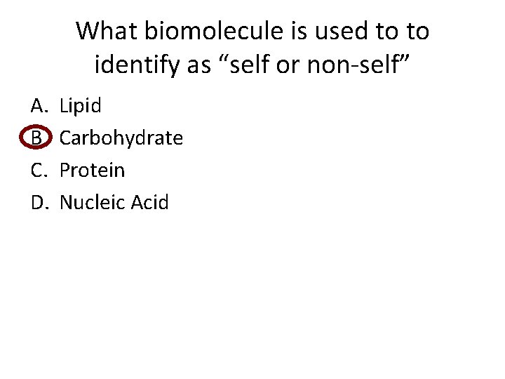 What biomolecule is used to to identify as “self or non-self” A. B. C.