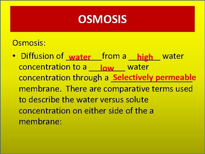 OSMOSIS Osmosis: • Diffusion of ____from a _______ water high water concentration to a
