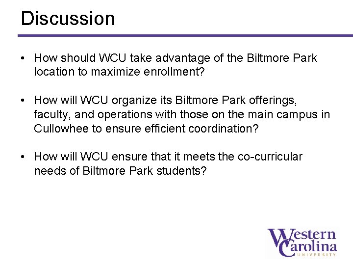 Discussion • How should WCU take advantage of the Biltmore Park location to maximize