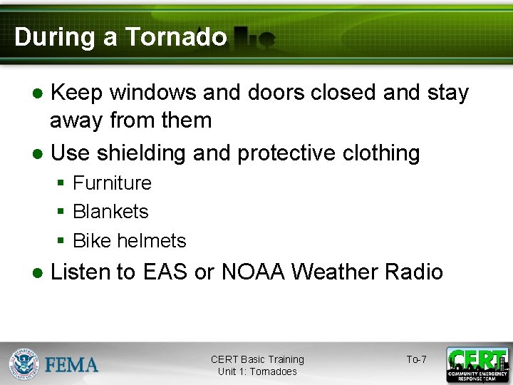 During a Tornado ● Keep windows and doors closed and stay away from them