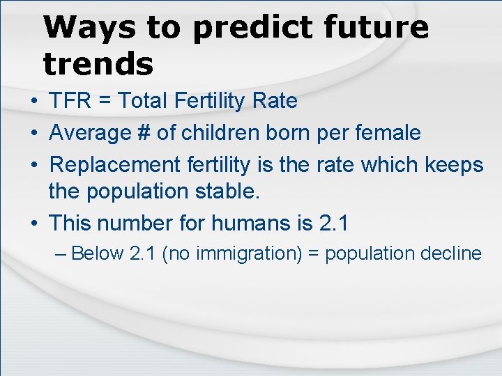 Ways to predict future trends • TFR = Total Fertility Rate • Average #