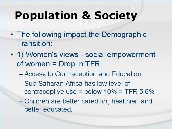 Population & Society • The following impact the Demographic Transition: • 1) Women's views
