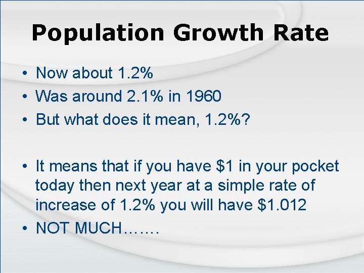 Population Growth Rate • Now about 1. 2% • Was around 2. 1% in