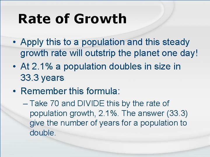 Rate of Growth • Apply this to a population and this steady growth rate