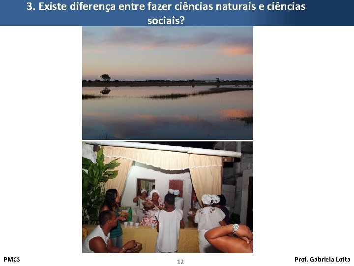 3. Existe diferença entre fazer ciências naturais e ciências sociais? PMCS 12 Prof. Gabriela