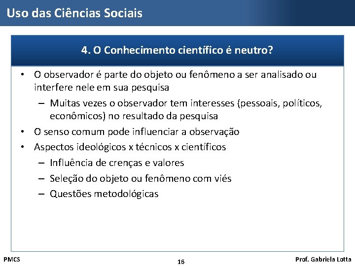 Uso das Ciências Sociais 4. O Conhecimento científico é neutro? • O observador é