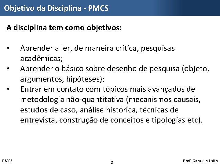 Objetivo da Disciplina - PMCS A disciplina tem como objetivos: • • • PMCS