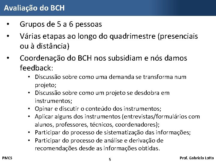 Avaliação do BCH • • • Grupos de 5 a 6 pessoas Várias etapas