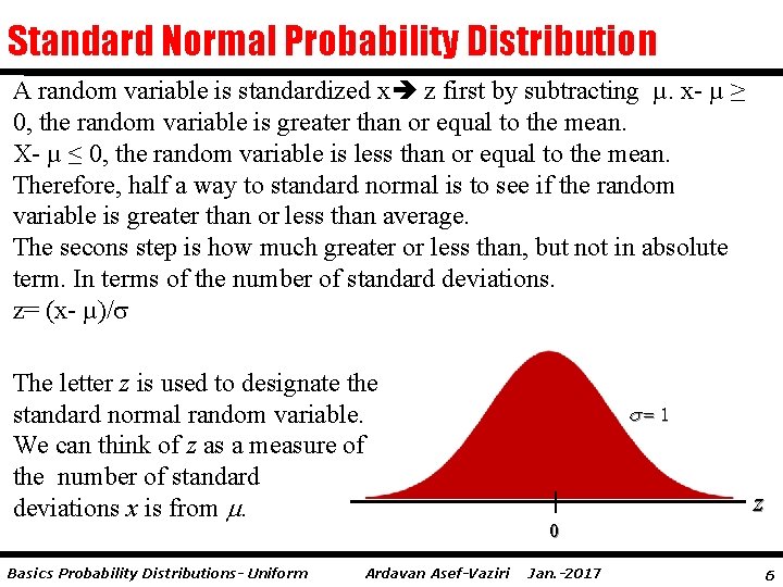 Standard Normal Probability Distribution A random variable is standardized x z first by subtracting