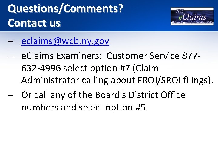 Questions/Comments? Contact us – eclaims@wcb. ny. gov – e. Claims Examiners: Customer Service 877632