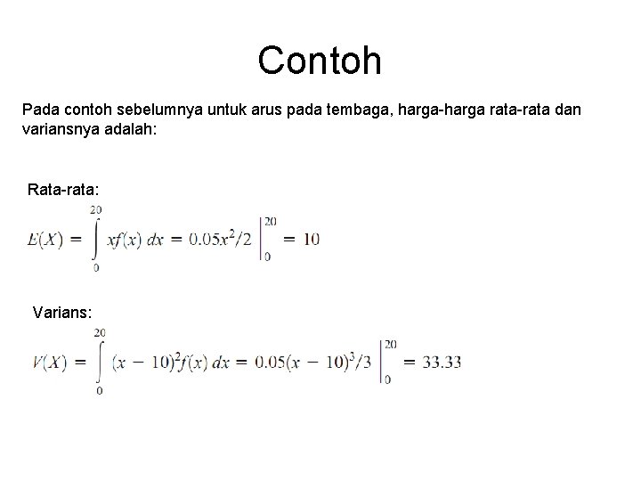 Contoh Pada contoh sebelumnya untuk arus pada tembaga, harga-harga rata-rata dan variansnya adalah: Rata-rata: