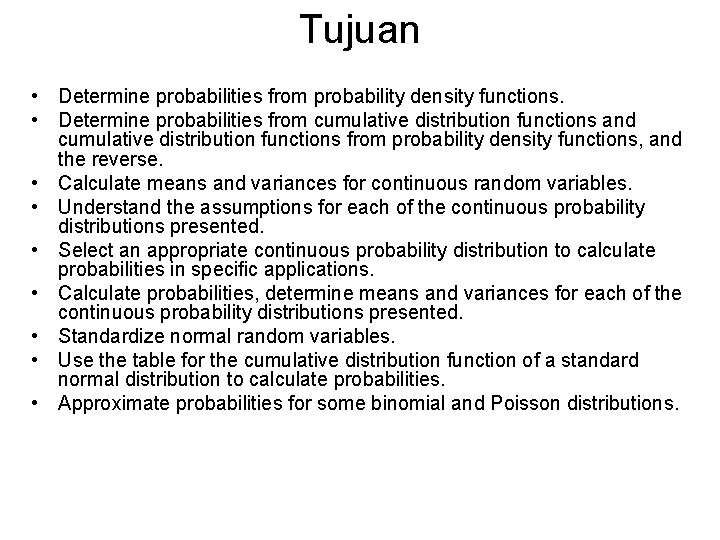 Tujuan • Determine probabilities from probability density functions. • Determine probabilities from cumulative distribution