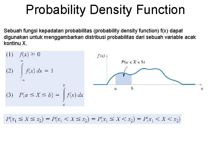 Probability Density Function Sebuah fungsi kepadatan probabilitas (probability density function) f(x) dapat digunakan untuk