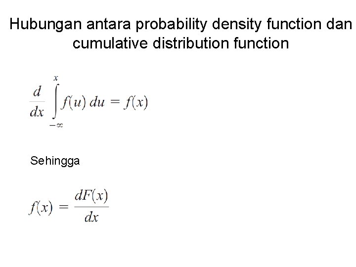 Hubungan antara probability density function dan cumulative distribution function Sehingga 