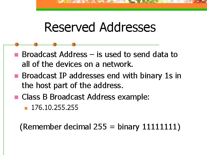 Reserved Addresses n n n Broadcast Address – is used to send data to
