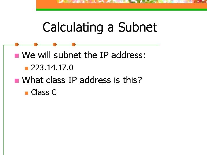 Calculating a Subnet n We will subnet the IP address: n n 223. 14.
