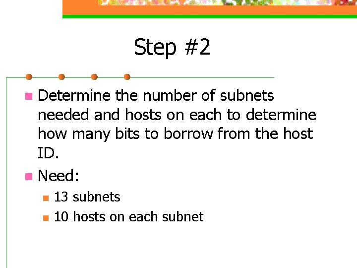 Step #2 Determine the number of subnets needed and hosts on each to determine