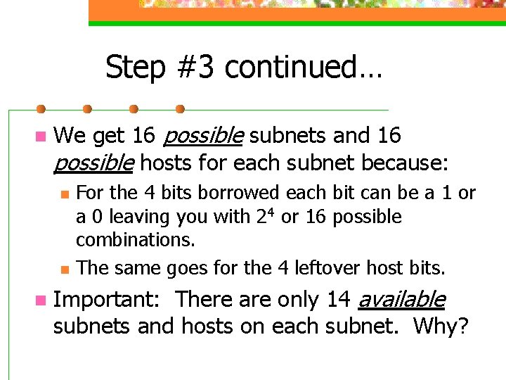 Step #3 continued… n We get 16 possible subnets and 16 possible hosts for