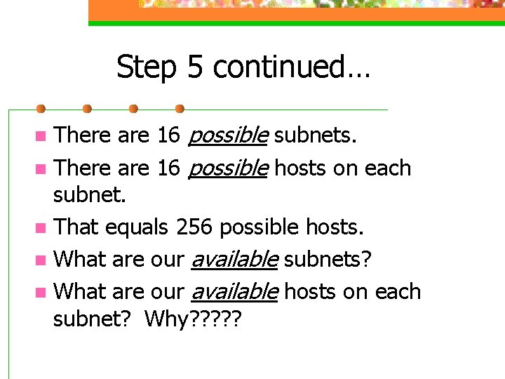 Step 5 continued… There are 16 possible subnets. n There are 16 possible hosts