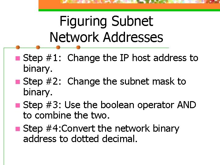 Figuring Subnet Network Addresses Step #1: Change the IP host address to binary. n