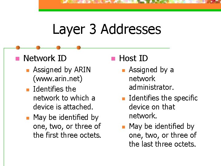Layer 3 Addresses n Network ID n n n Assigned by ARIN (www. arin.