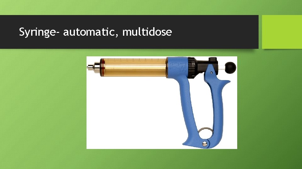 Syringe- automatic, multidose 