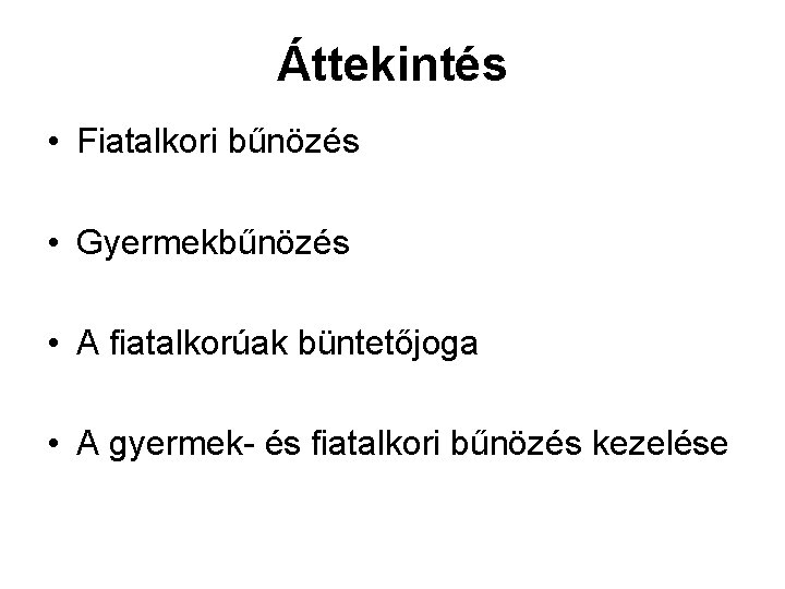 Áttekintés • Fiatalkori bűnözés • Gyermekbűnözés • A fiatalkorúak büntetőjoga • A gyermek- és