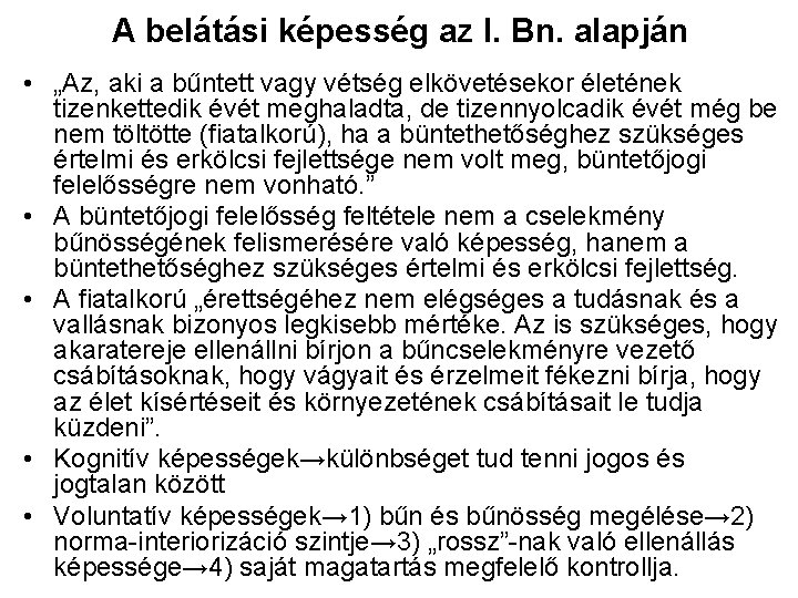 A belátási képesség az I. Bn. alapján • „Az, aki a bűntett vagy vétség A belátási képesség az I. Bn. alapján • „Az, aki a bűntett vagy vétség