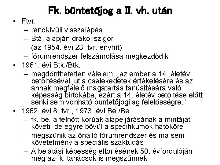 Fk. büntetőjog a II. vh. után • Ftvr. : – rendkívüli visszalépés – Btá. Fk. büntetőjog a II. vh. után • Ftvr. : – rendkívüli visszalépés – Btá.