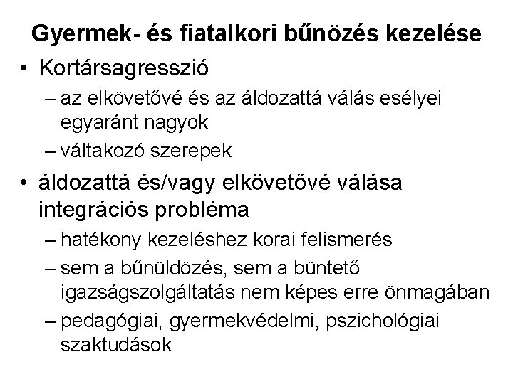 Gyermek- és fiatalkori bűnözés kezelése • Kortársagresszió – az elkövetővé és az áldozattá válás Gyermek- és fiatalkori bűnözés kezelése • Kortársagresszió – az elkövetővé és az áldozattá válás