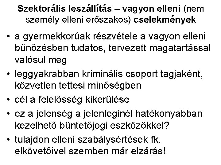 Szektorális leszállítás – vagyon elleni (nem személy elleni erőszakos) cselekmények • a gyermekkorúak részvétele Szektorális leszállítás – vagyon elleni (nem személy elleni erőszakos) cselekmények • a gyermekkorúak részvétele