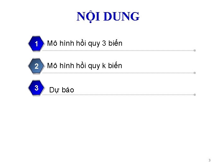 NỘI DUNG 1 Mô hình hồi quy 3 biến 2 Mô hình hồi quy