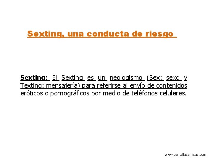 Sexting, una conducta de riesgo Sexting: El Sexting es un neologismo (Sex: sexo y