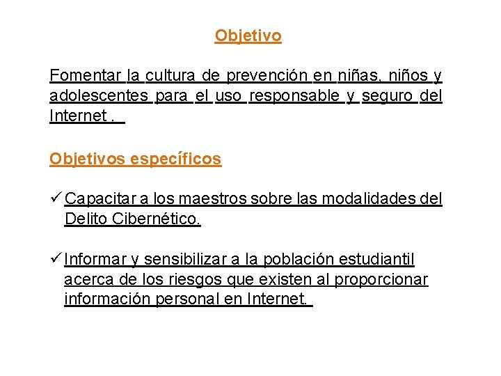 Objetivo Fomentar la cultura de prevención en niñas, niños y adolescentes para el uso