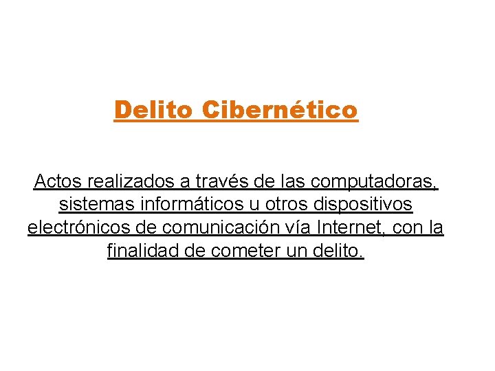 Delito Cibernético Actos realizados a través de las computadoras, sistemas informáticos u otros dispositivos