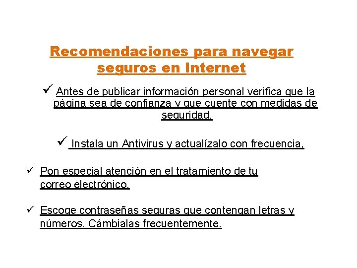 Recomendaciones para navegar seguros en Internet ü Antes de publicar información personal verifica que