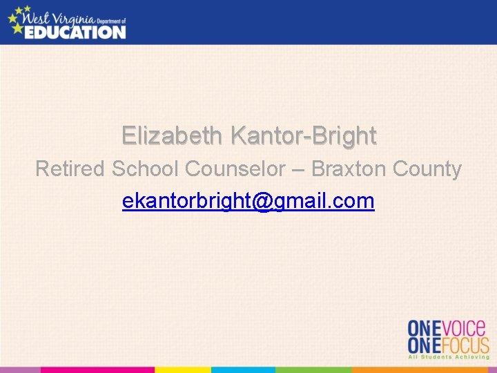 Elizabeth Kantor-Bright Retired School Counselor – Braxton County ekantorbright@gmail. com 