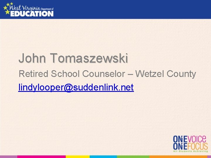 John Tomaszewski Retired School Counselor – Wetzel County lindylooper@suddenlink. net 
