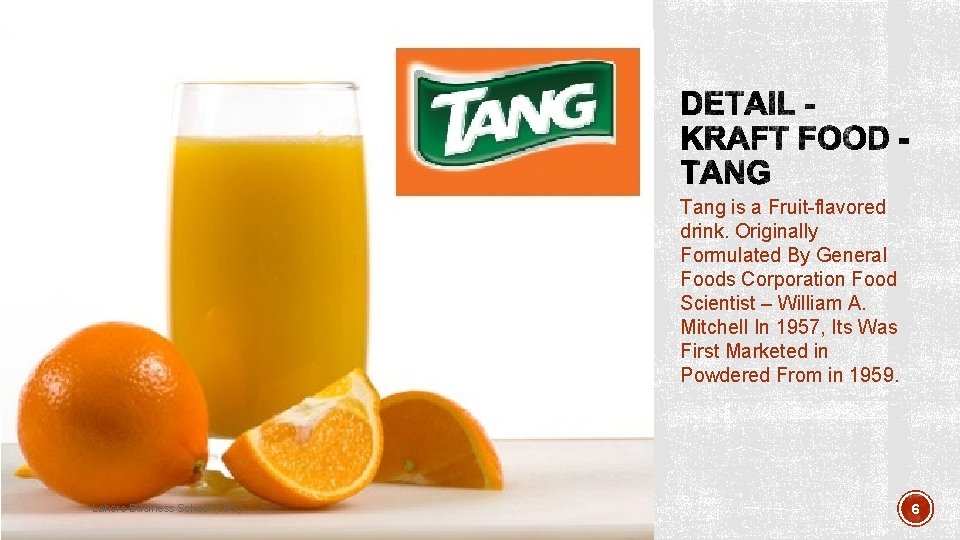 Tang is a Fruit-flavored drink. Originally Formulated By General Foods Corporation Food Scientist –