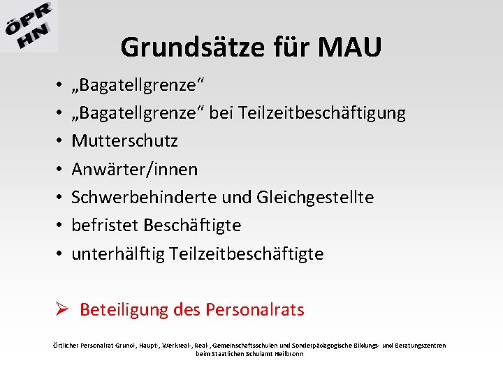 Grundsätze für MAU • • „Bagatellgrenze“ bei Teilzeitbeschäftigung Mutterschutz Anwärter/innen Schwerbehinderte und Gleichgestellte befristet