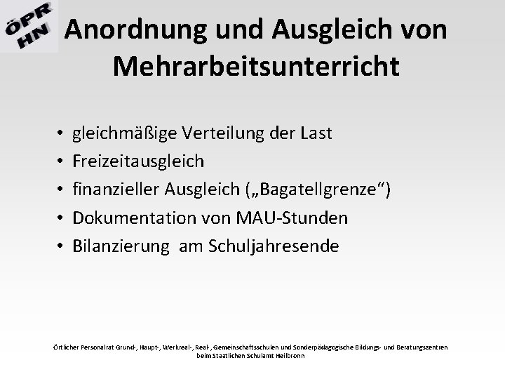 Anordnung und Ausgleich von Mehrarbeitsunterricht • • • gleichmäßige Verteilung der Last Freizeitausgleich finanzieller