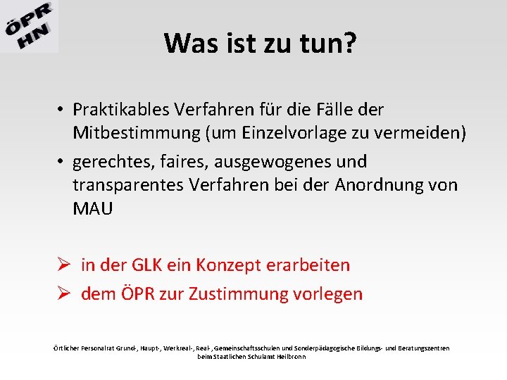 Was ist zu tun? • Praktikables Verfahren für die Fälle der Mitbestimmung (um Einzelvorlage