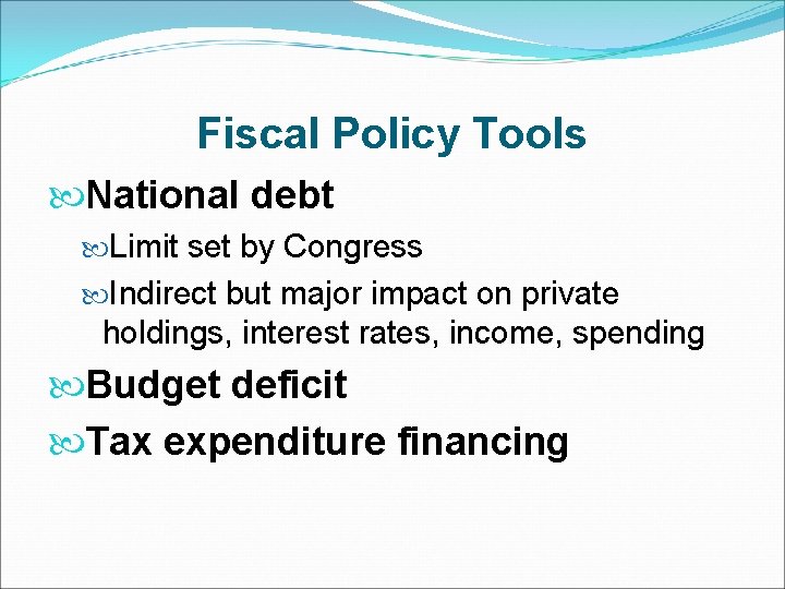 Fiscal Policy Tools National debt Limit set by Congress Indirect but major impact on