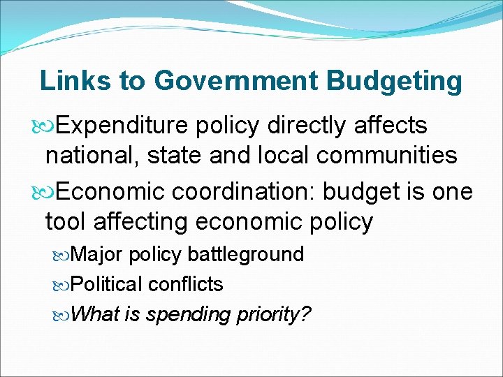 Links to Government Budgeting Expenditure policy directly affects national, state and local communities Economic