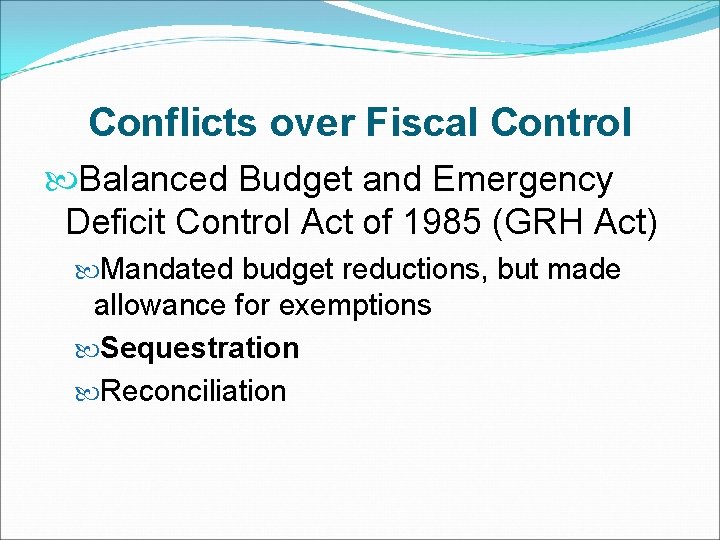 Conflicts over Fiscal Control Balanced Budget and Emergency Deficit Control Act of 1985 (GRH