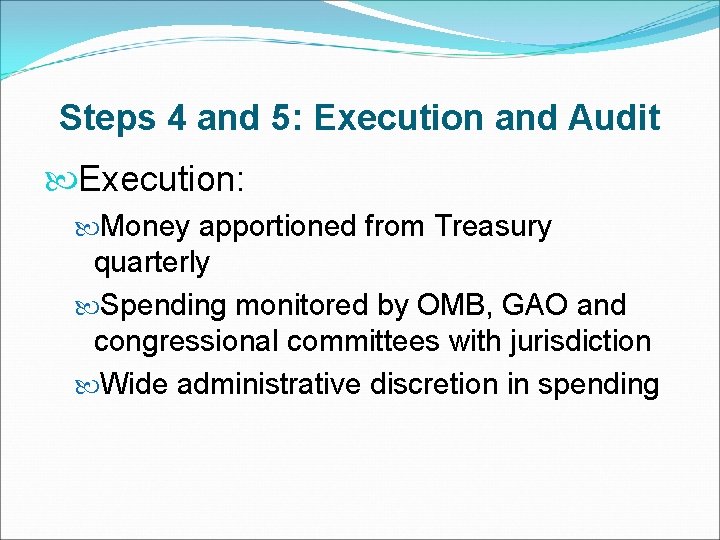 Steps 4 and 5: Execution and Audit Execution: Money apportioned from Treasury quarterly Spending