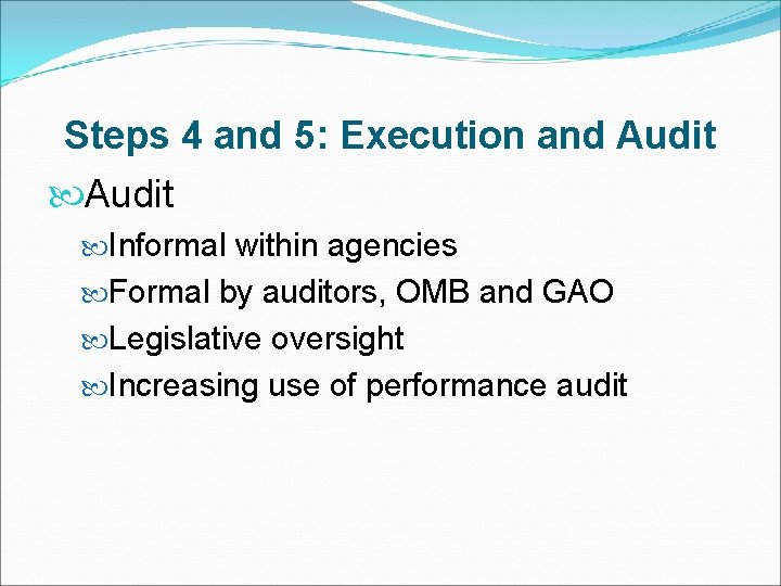 Steps 4 and 5: Execution and Audit Informal within agencies Formal by auditors, OMB