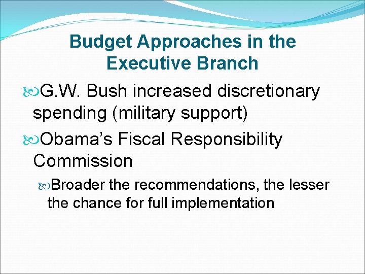 Budget Approaches in the Executive Branch G. W. Bush increased discretionary spending (military support)