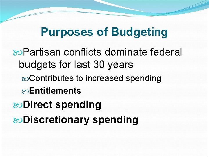 Purposes of Budgeting Partisan conflicts dominate federal budgets for last 30 years Contributes to